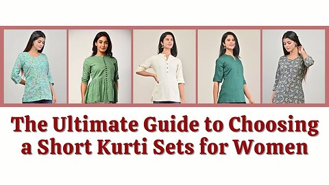 The Ultimate Guide to Choosing A Short Kurti Sets for Women