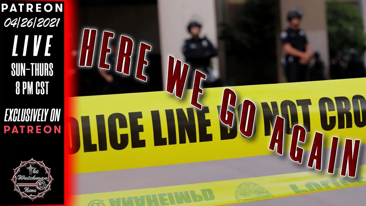 04/26/2021 The Watchman News - Headlines - Full Episode Available On Patreon