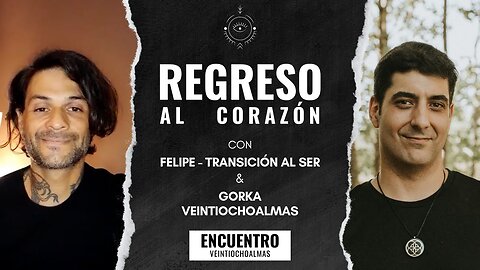 Claves para regresar al Corazón - Felipe y Gorka veintiochoalmas