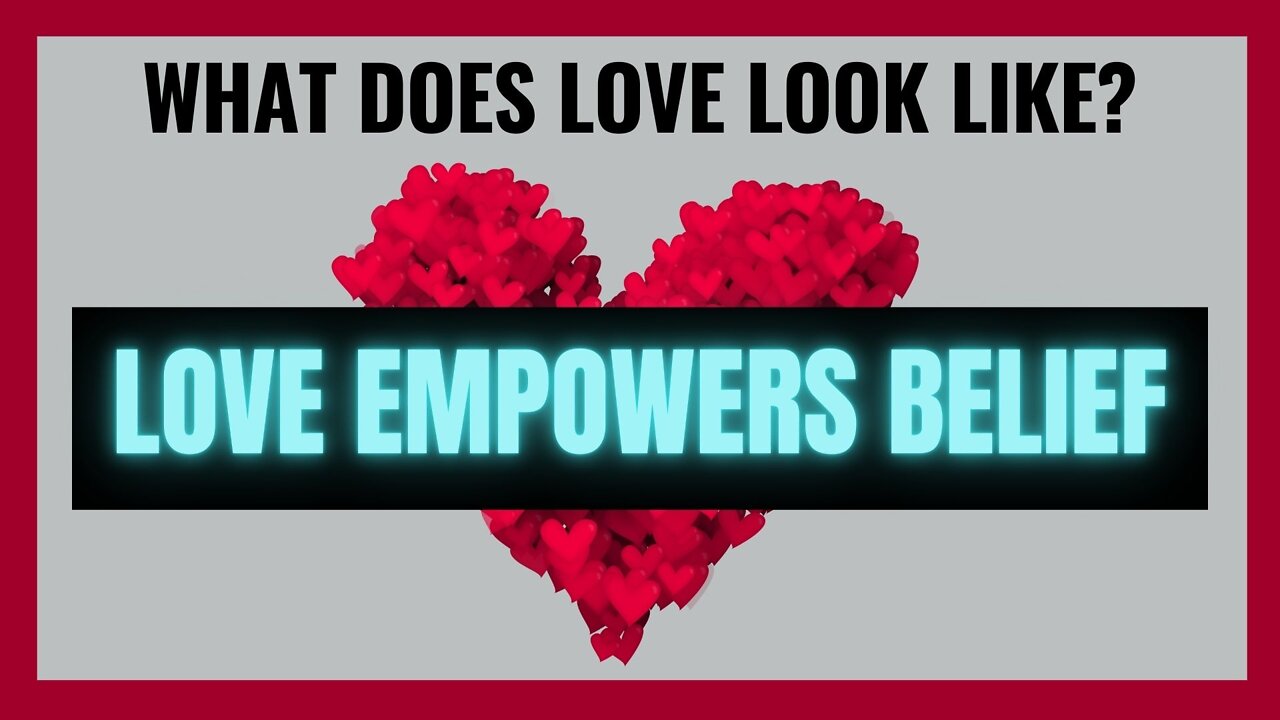 Love Empowers Belief