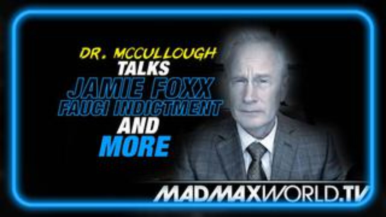 Major New Developments, Dr. McCullough Talks Jamie Fox, Fauci Indictment and More