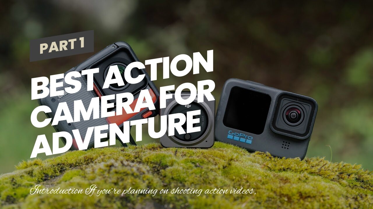 Best Action Camera for Adventure Videos: GoPro HERO10 Black, AKASO Brave 7 LE, AKASO V50X, Inst...