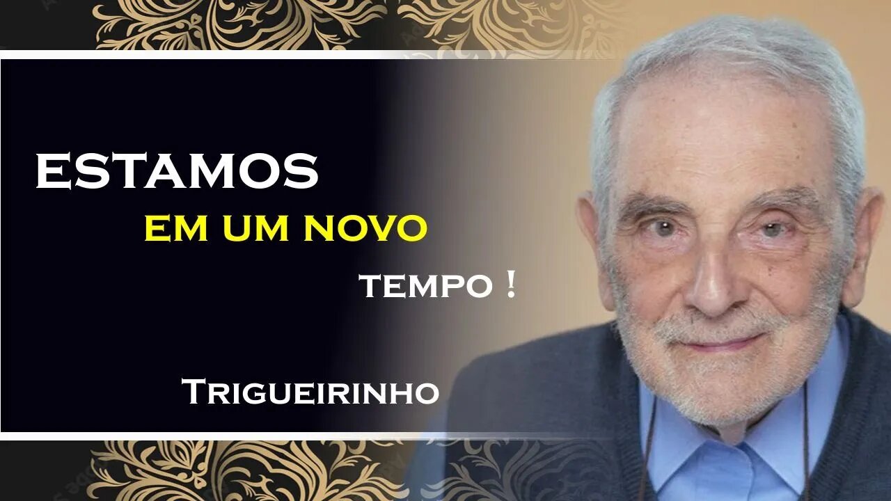 ESTAMOS EM UM NOVO TEMPO, TRIGUEIRINHO