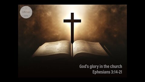 God's glory in the church - Ephesians 3:14-21