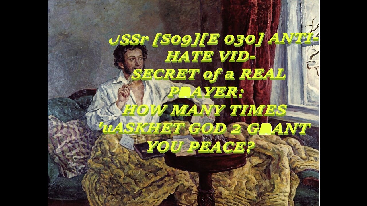 USSr [S09][E 030] ANTI-HATE VID-SECRET of REAL PRAYER-HOW MANY TIMES 'uASKHET GOD 2 GRANT YOU PEACE