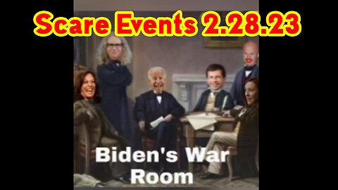 Scare Events 2.28.23 - Biden's War Room.