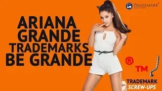 Ariana Grande trademarks perfume line Be Grande | Trademark Screw-Ups - Ep. 015