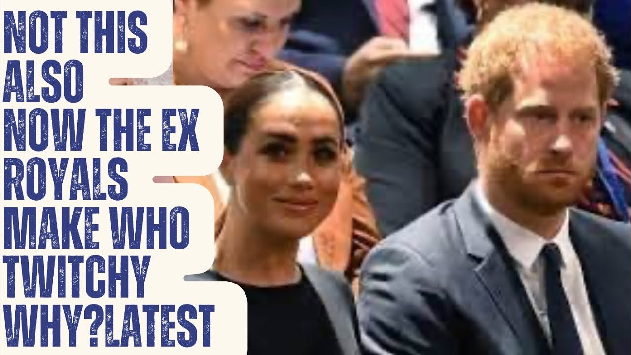 MEGHAN HARRY NOW MAKE THESE PEOPLE TWITCHY .. NOT LOOKING GOOD !