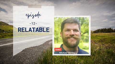 Relatable | Episode 12 | Part 1 with Michael Shirley | Two Roads Crossing