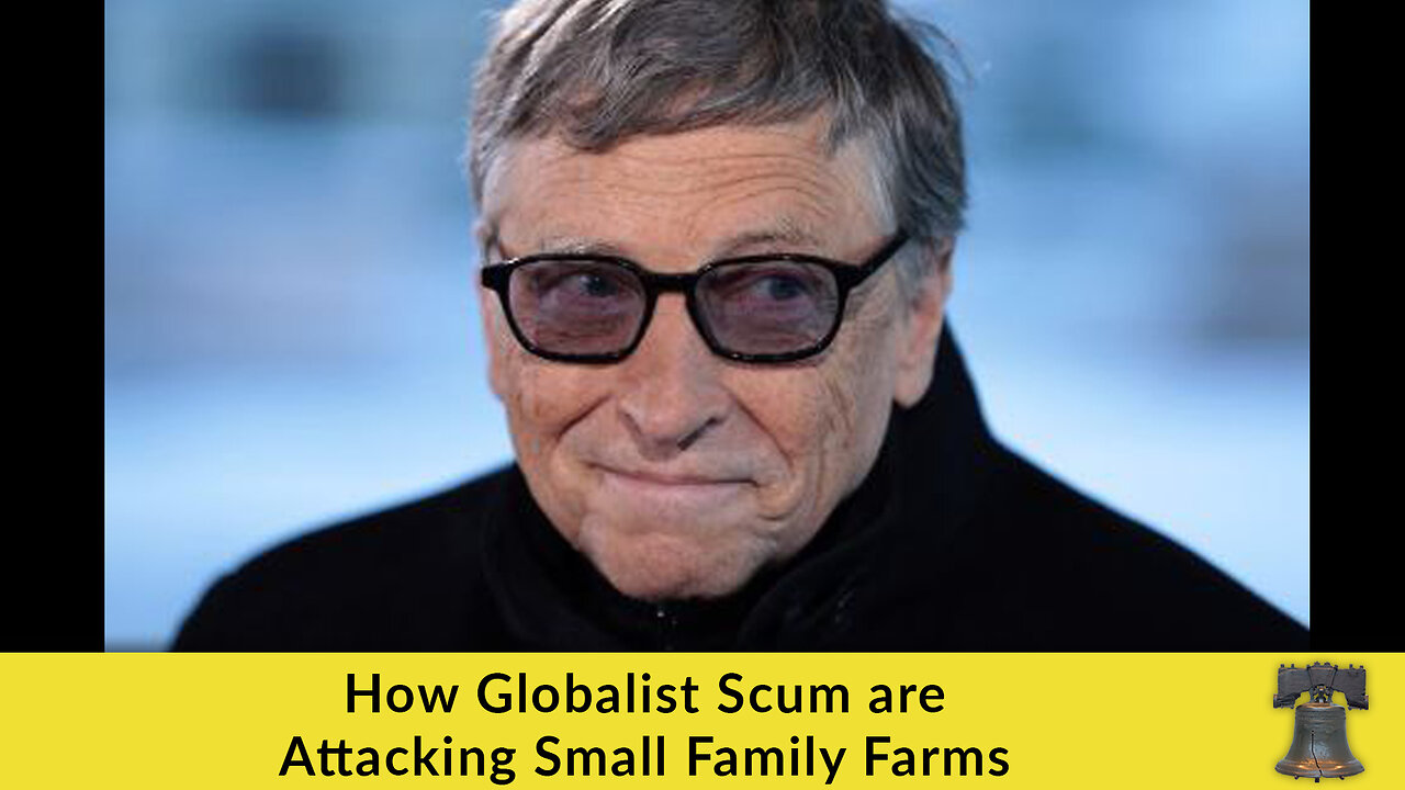 How Globalist Scum are Attacking Small Family Farms