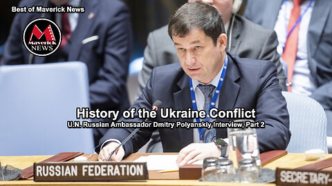 History of the Ukraine Conflict (U.N. Russian Ambassador Dmitry Polyanskiy Interview, Part 2)