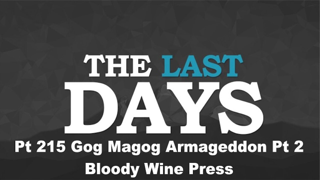 Gog Magog Armageddon Pt 2 - Bloody Wine Press - The Last Days Pt 215