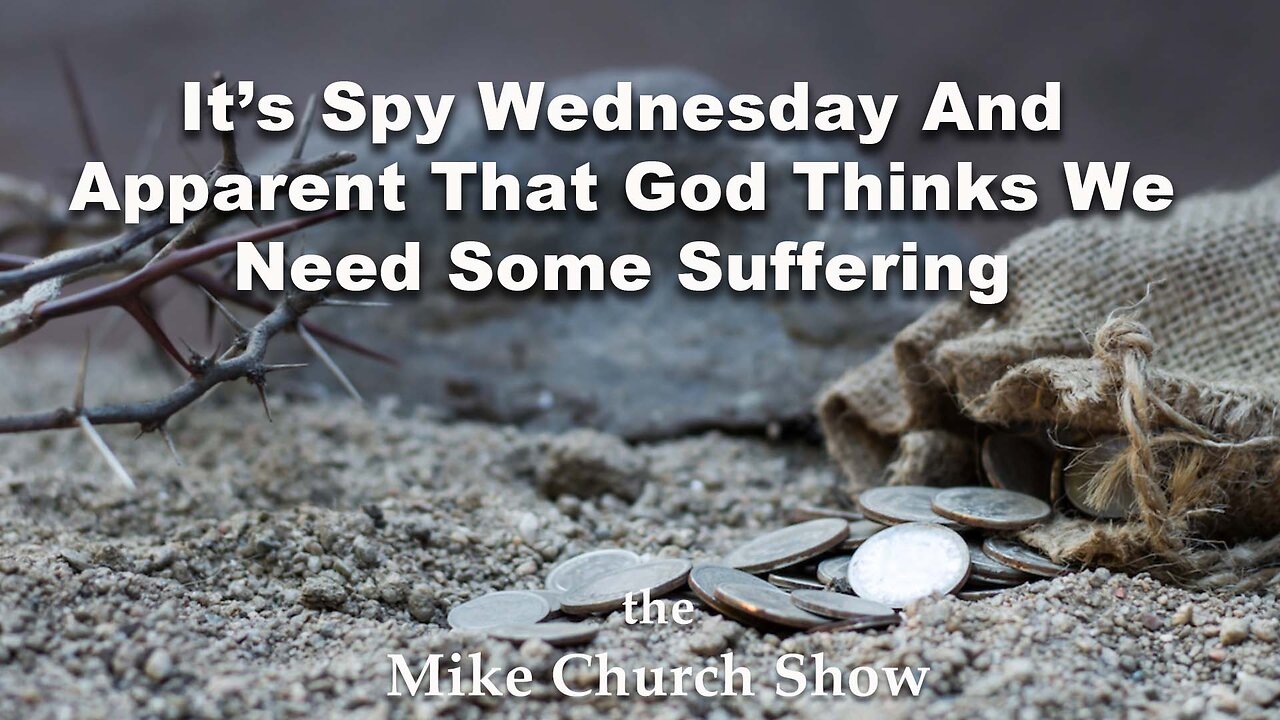 It’s Spy Wednesday And Apparent That God Thinks We Need Some Suffering