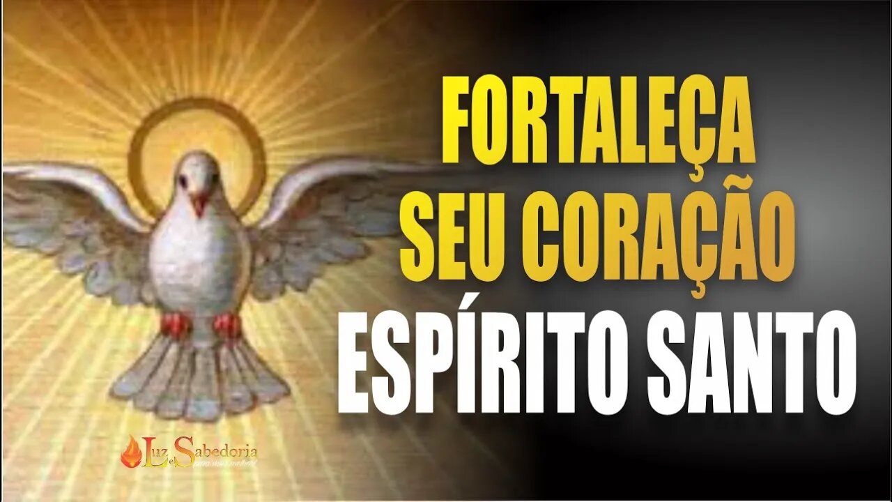 Fortaleça seu coração com esta ORAÇÃO AO ESPÍRITO SANTO