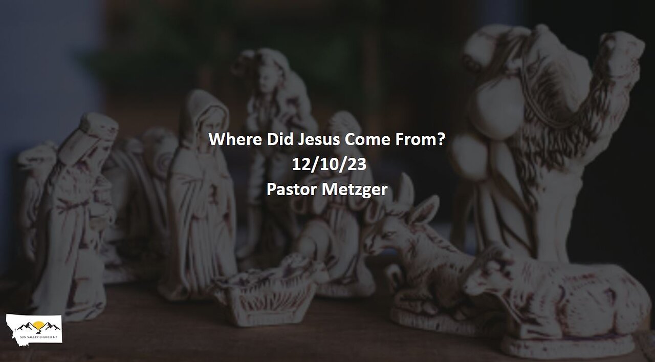 Pastor Metzger - Where Did Jesus Come From?