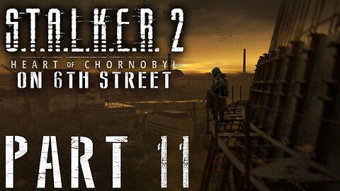 Stalker 2: Heart of Chornobyl on 6th Street Part 11