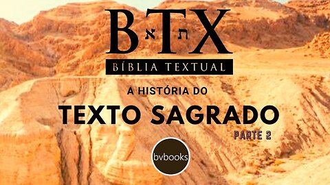 A HISTÓRIA DO TEXTO SAGRADO - BTX - PARTE 2