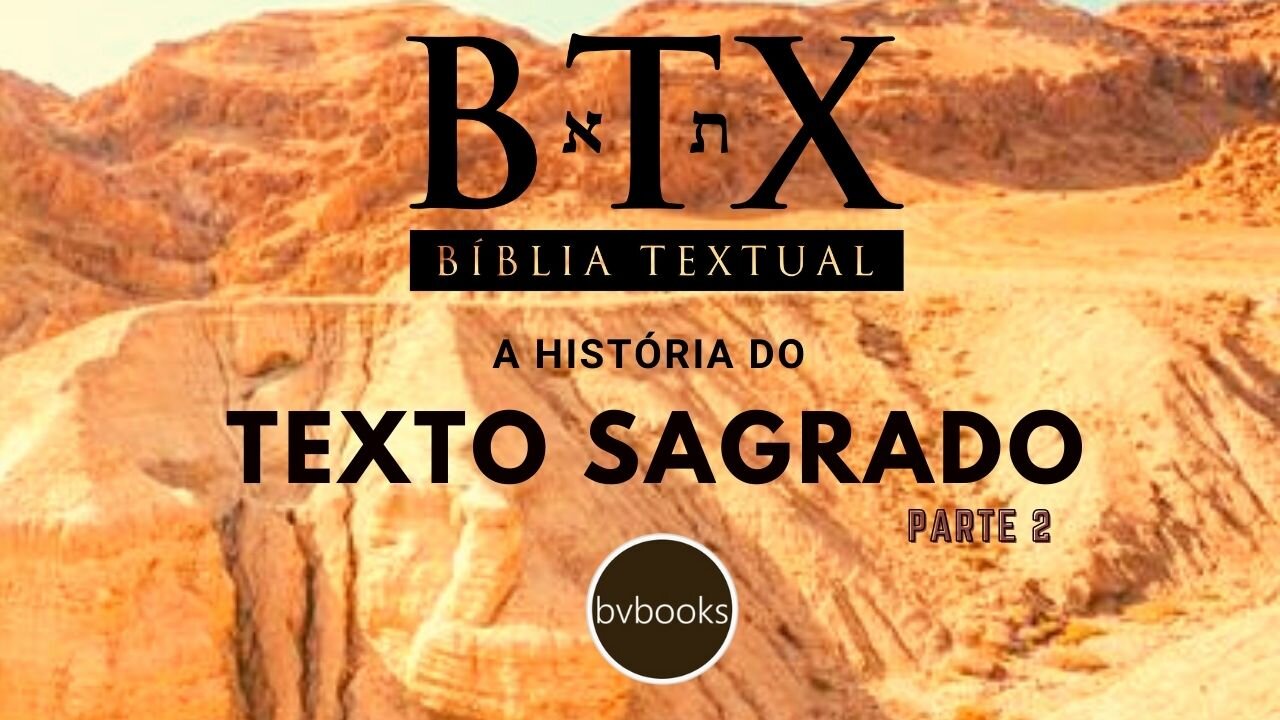 A HISTÓRIA DO TEXTO SAGRADO - BTX - PARTE 2