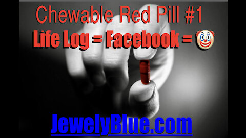 💊Chewable Red Pill #1: Life Log = Facebook = 🤡s In America