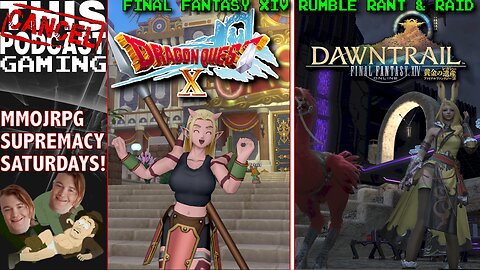 MMOJRPG SUPREMACY SATURDAYS - FINAL FANTASY XIV / DRAGON QUEST X - RUMBLE RANT & RAID - CTP Gaming