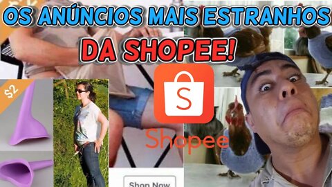 OS ANÚNCIOS MAIS ESTRANHOS DA SHOPEE!