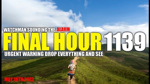 FINAL HOUR 1139 - URGENT WARNING DROP EVERYTHING AND SEE - WATCHMAN SOUNDING THE ALARM