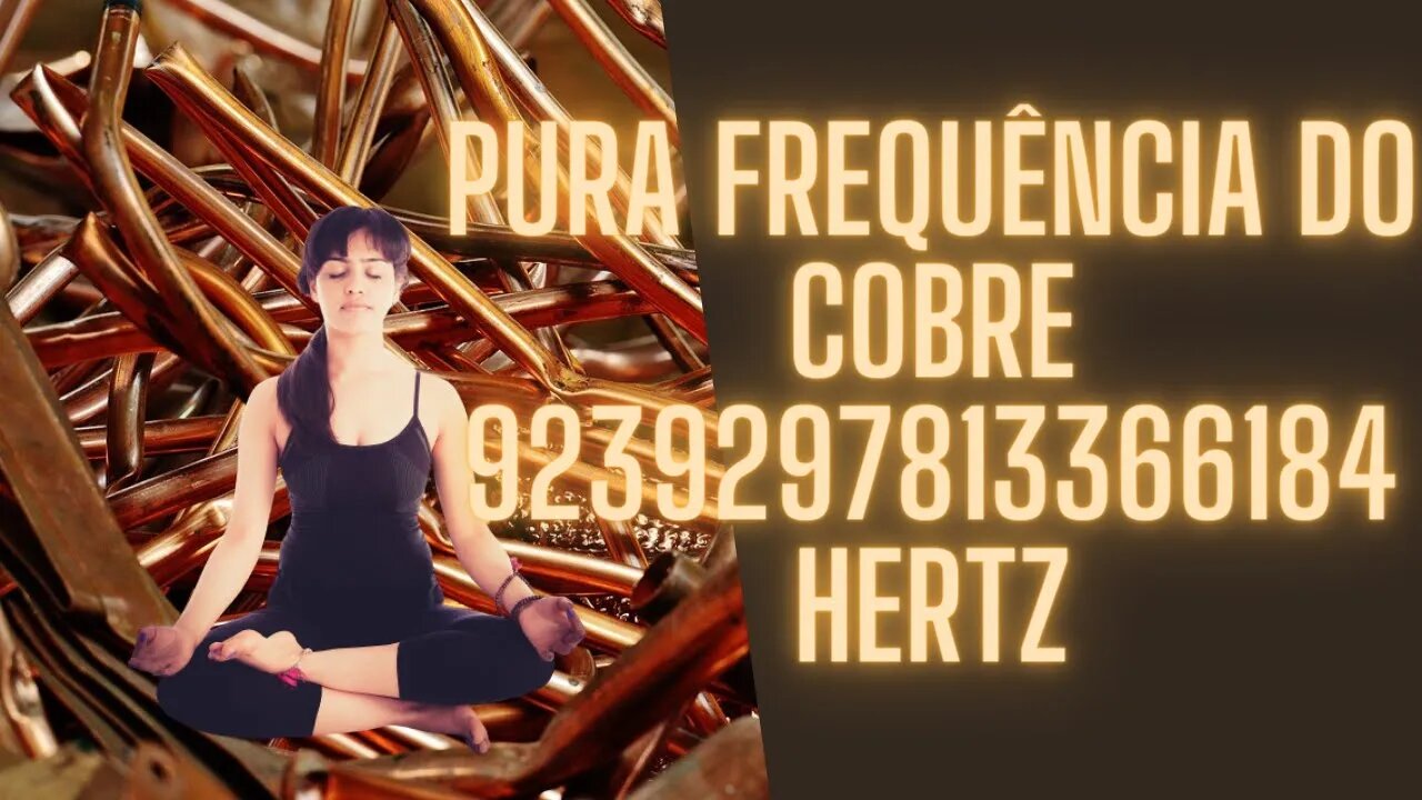 🧠🧘♀️Pura Frequência do Cobre 9239297813366184 Hertz.