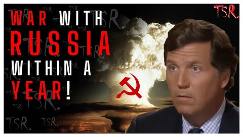 TUCKER says WAR with RUSSIA within a YEAR! ALL ABOUT THAT POWER!