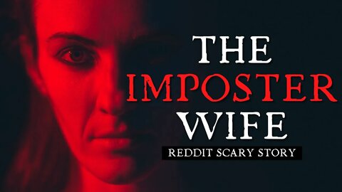 The Imposter Wife - True Scary Stories