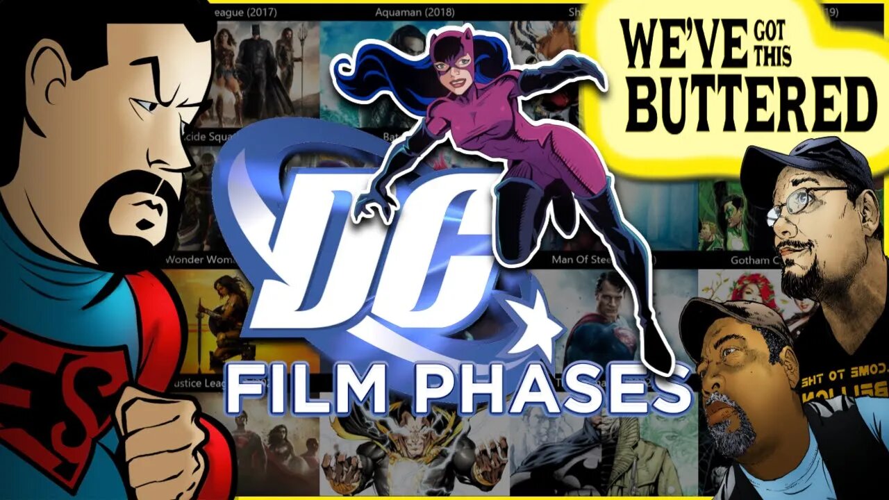 WE'VE GOT THIS BUTTERED Episode 3: #DC Film Phases