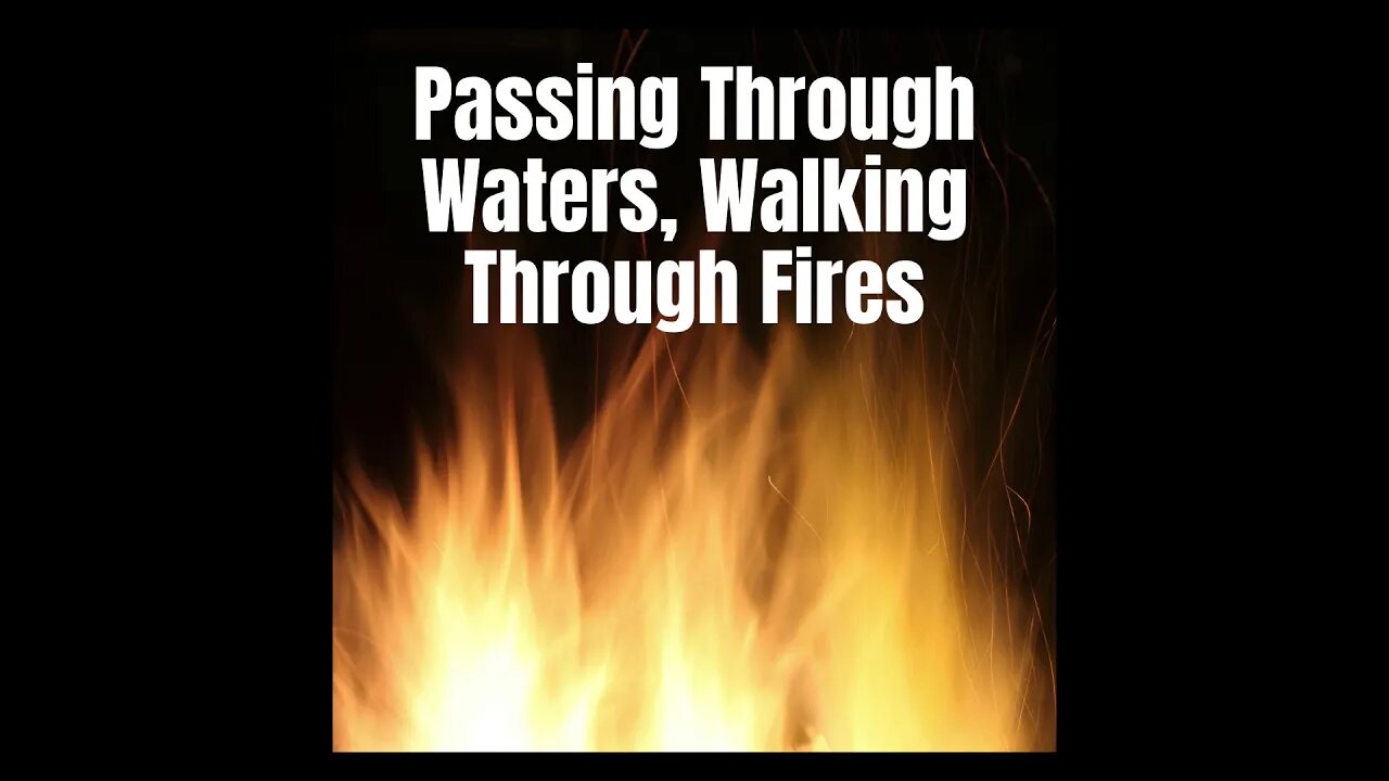 Passing Through Waters, Walking Through Fires