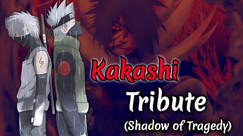 Kakashi Amv / Asmv - [Shadow of Tragedy] / Naruto Amv