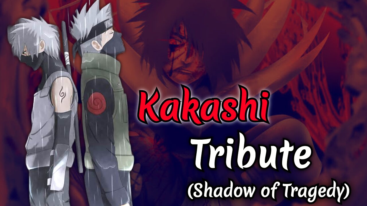 Kakashi Amv / Asmv - [Shadow of Tragedy] / Naruto Amv