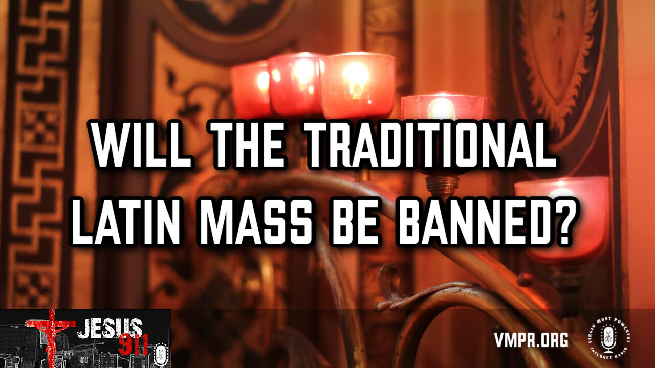 20 Jun 24, Jesus 911: Will the Traditional Latin Mass Be Banned?