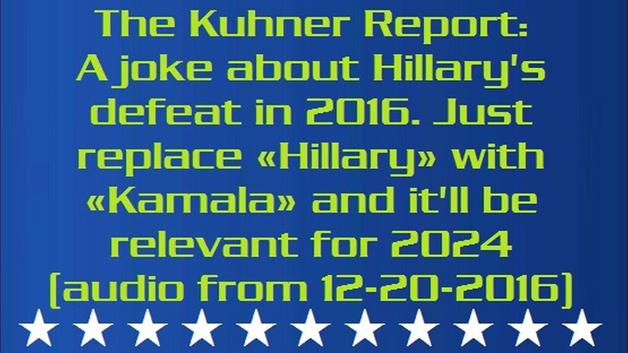 The Kuhner Report: A joke about Hillary's defeat in 2016. Just replace «Hillary» with «Kamala» and it'll be relevant for 2024 (audio from 12/20/2016)