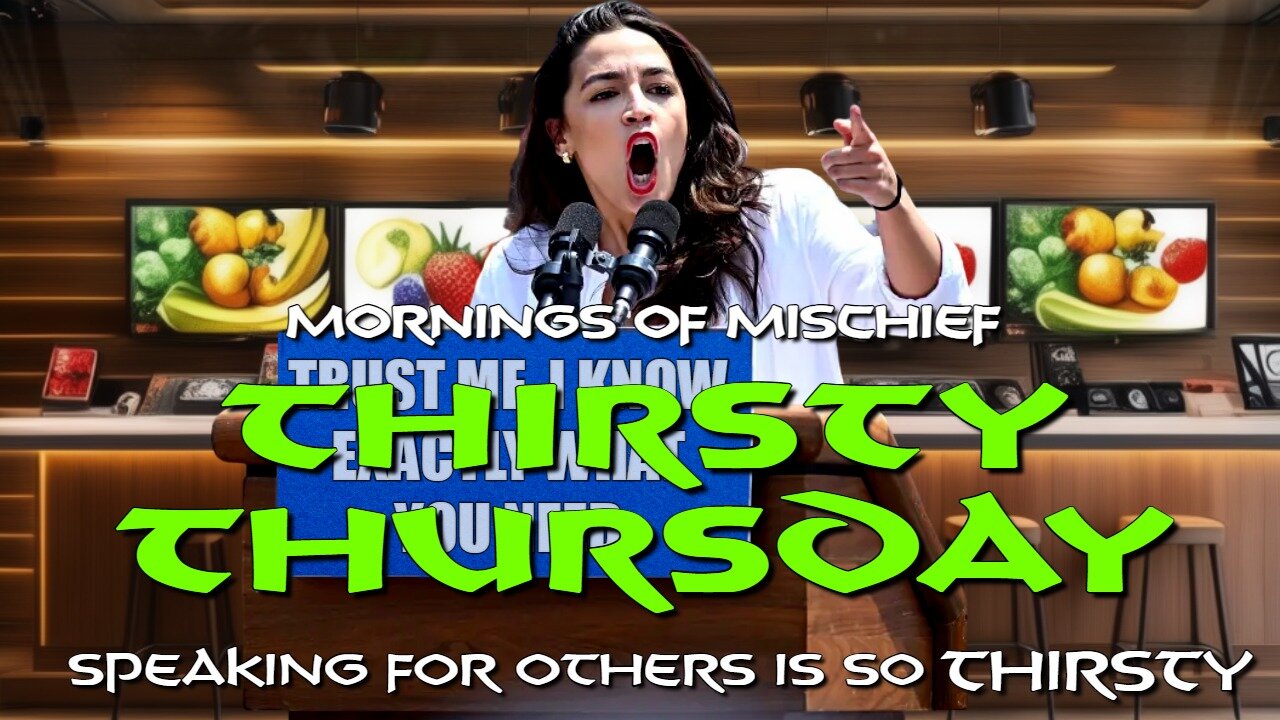 Mornings of Mischief Thirsty Thursday - Speaking for others is so THIRSTY!