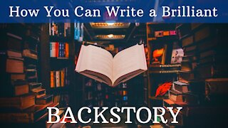 How You Can Write a Brilliant Backstory