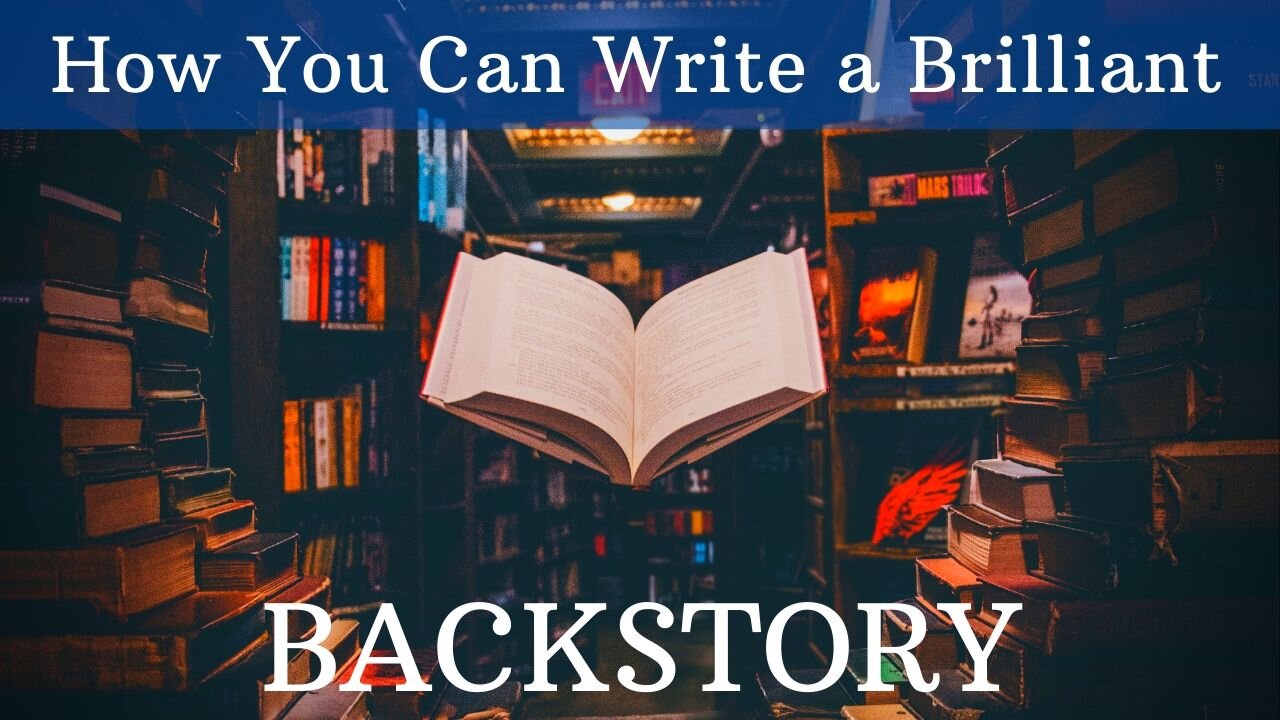 How You Can Write a Brilliant Backstory