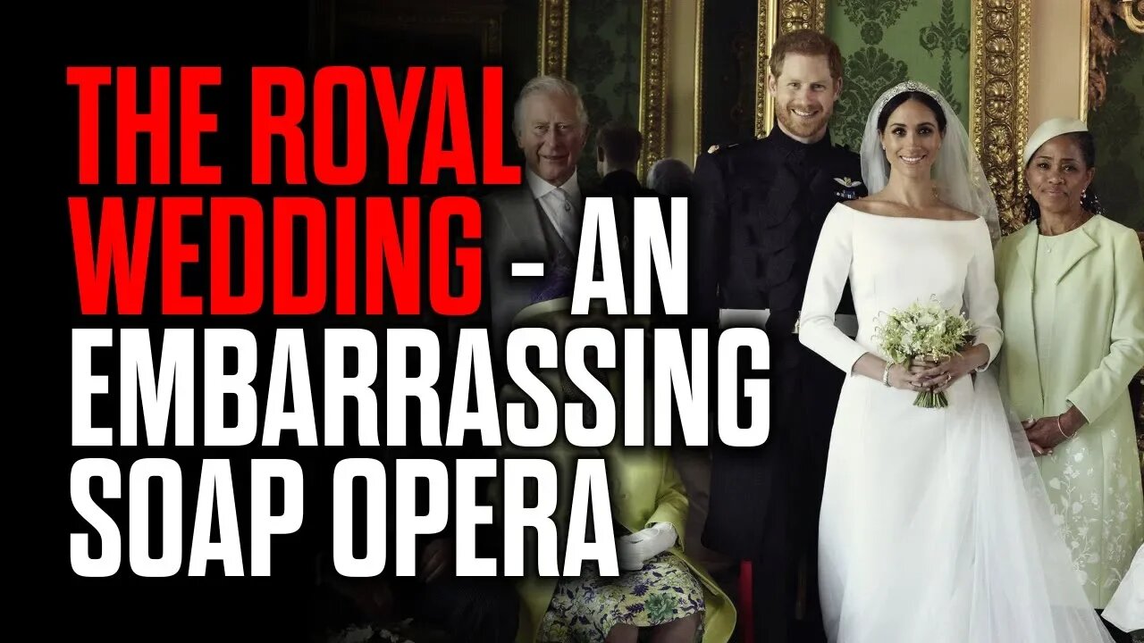 The Royal Wedding - An Embarrassing Soap Opera