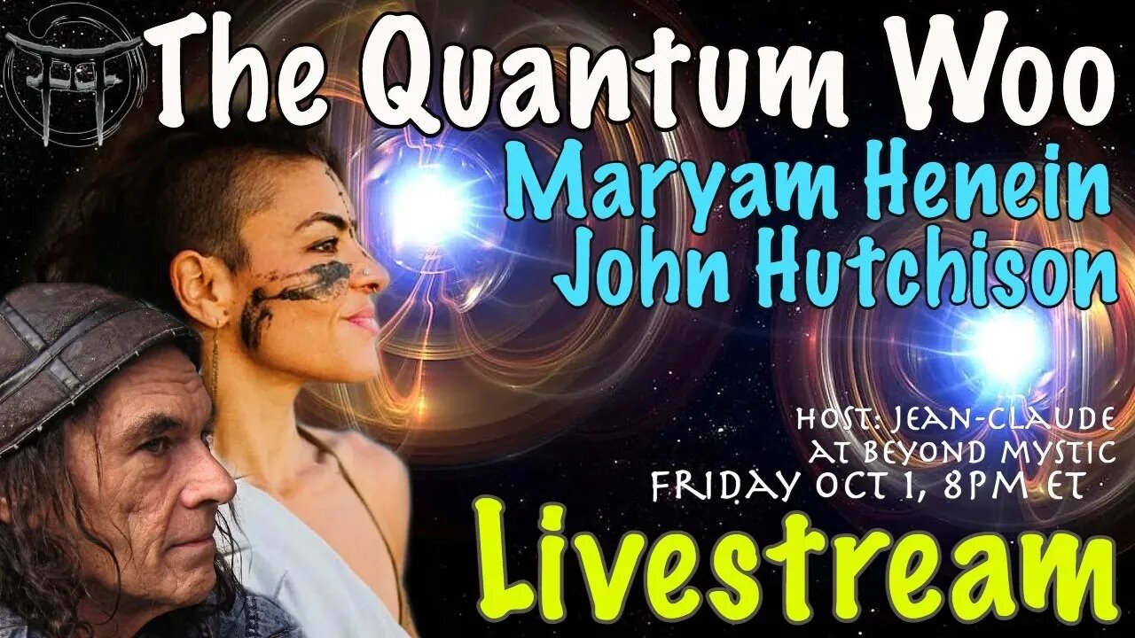 🔴LIVESTREAM: THE QUANTUM WOO 12 WITH MARYAM HENEIN & JOHN HUTCHISON Jean-Claude@BeyondMystic