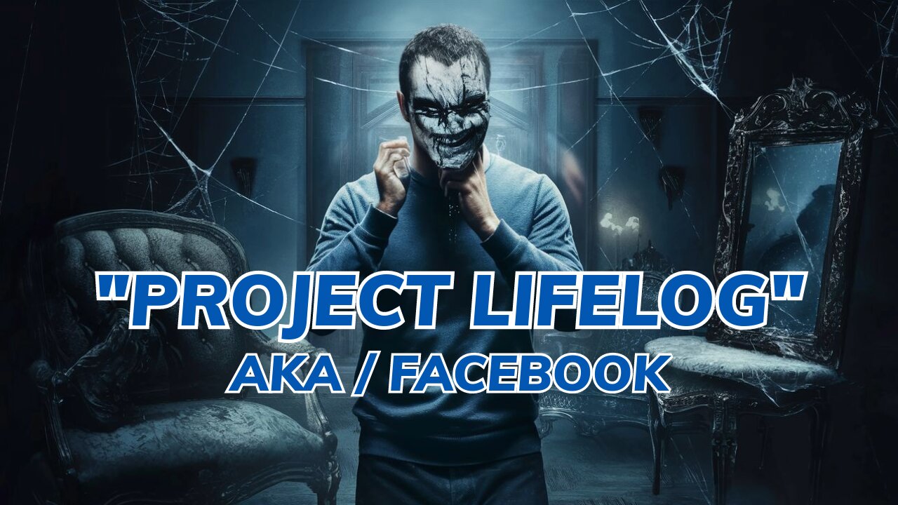 Project Lifelog / Facebook / Data Harvesting