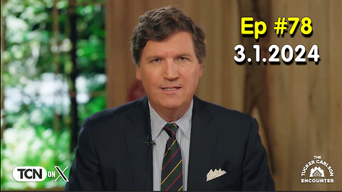 Tucker Carlson on X #Ep. 78 - March 1, 2024