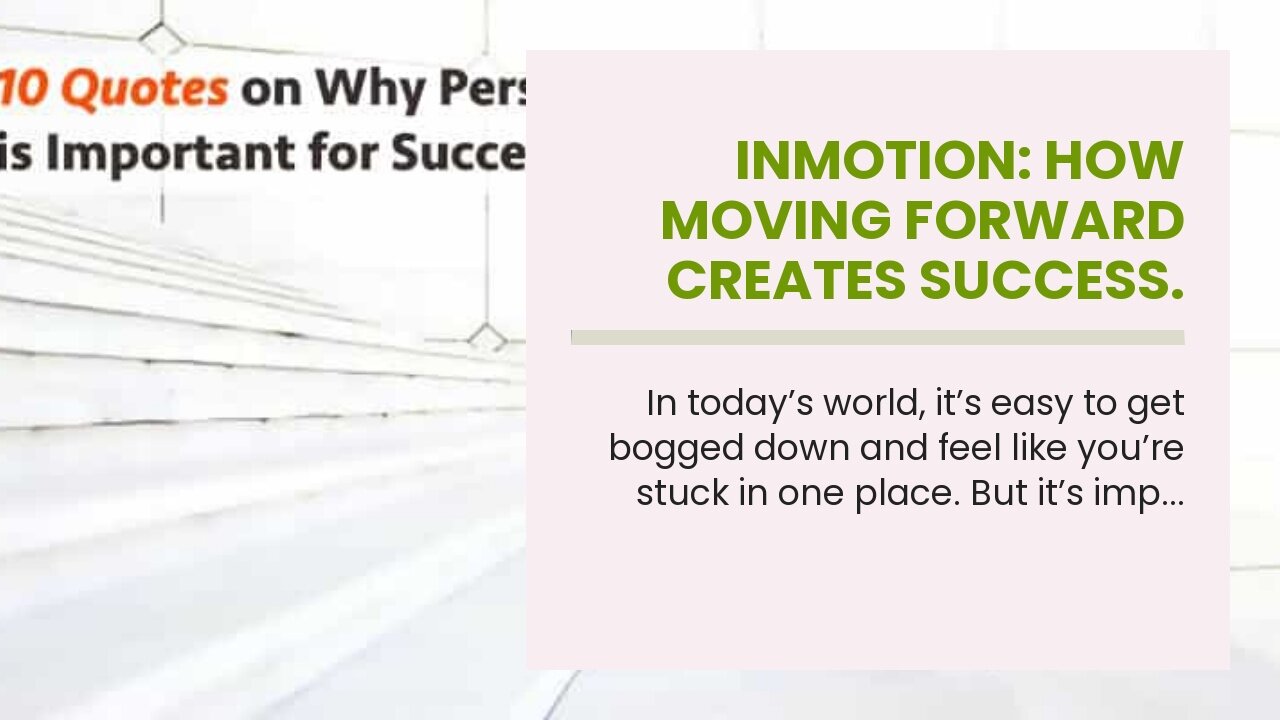 Inmotion: How Moving Forward Creates Success.