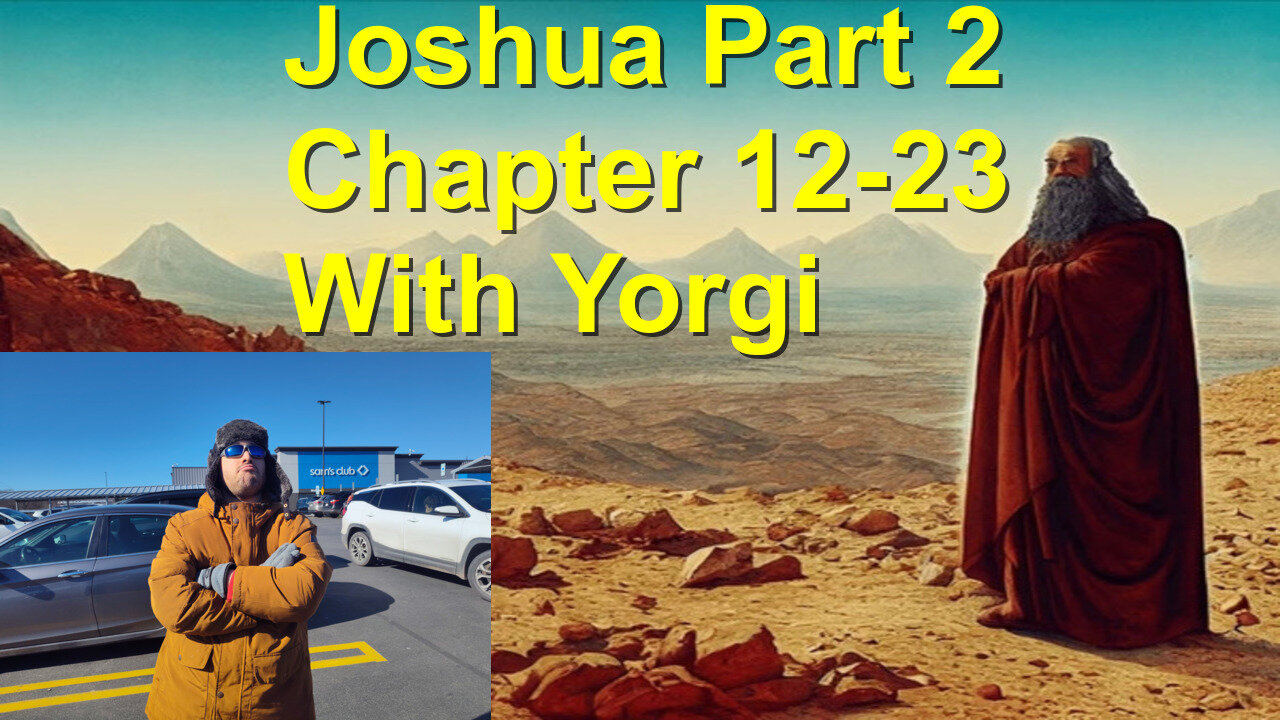 Joshua Part 2 Chapters 12-23 with Friendly Yorgi