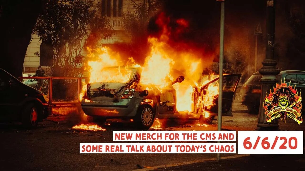 New Merch For The CMS And Some Real Talk About Today's Chaos 6/6/20