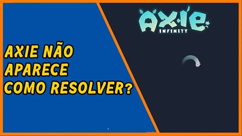 Axie não aparece, como resolver?