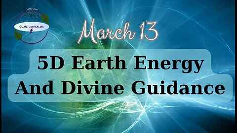 5D Earth Energy and Divine Guidance - March 13, 2024