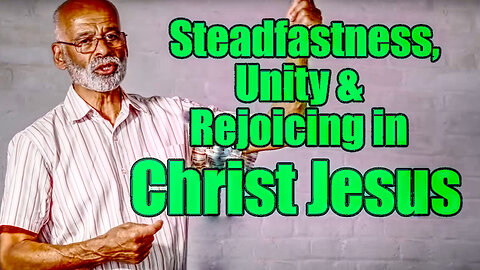 Steadfastness, Unity & Rejoicing In Christ Jesus