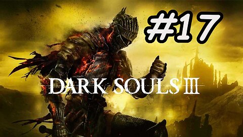 Blind Let's Play | Dark Souls 3 - Part 17