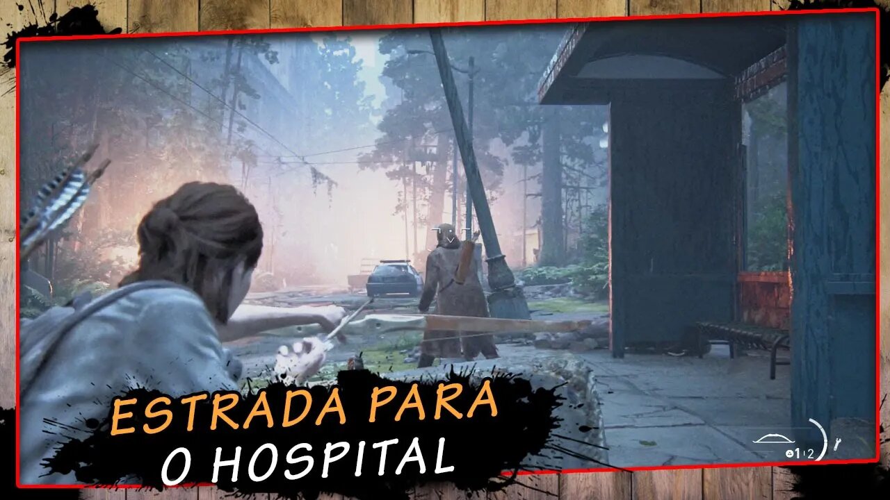The Last Of Us Parte II, Estrada Para o Hospital - Gameplay PT-BR #11